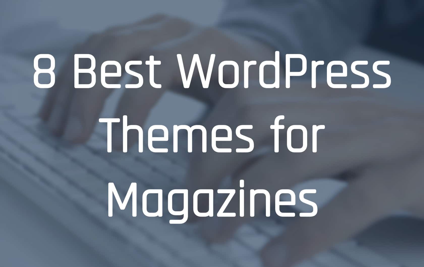 This image is showcasing eight of the best WordPress themes for magazines.