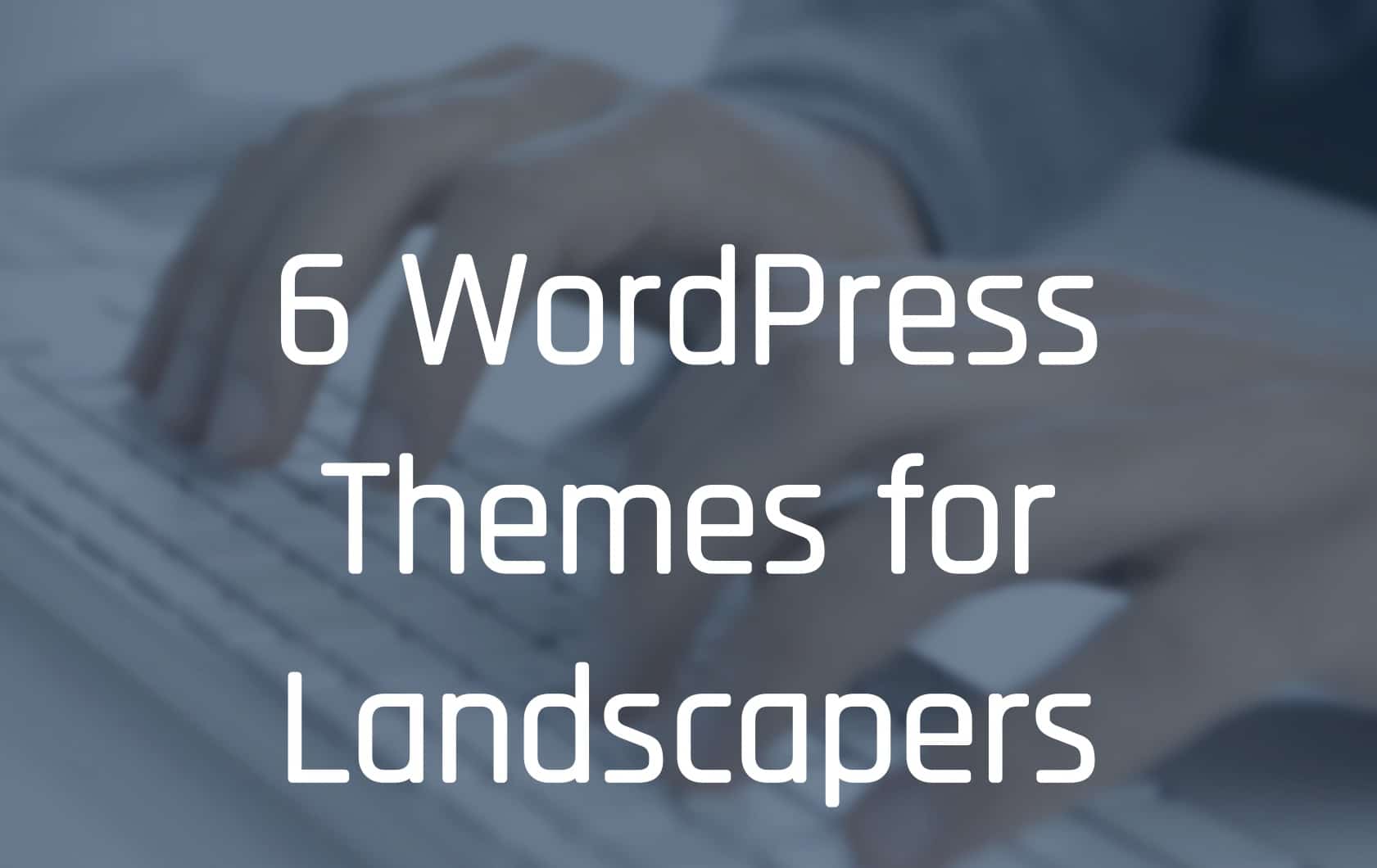 6 WordPress Themes for Landscapers
