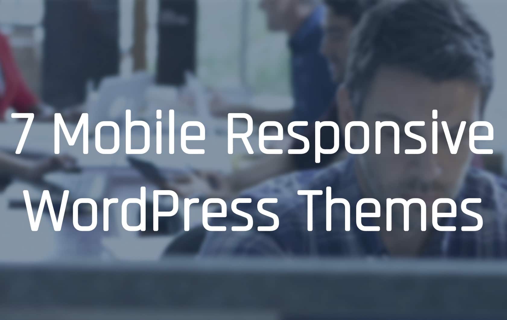 This image is showing seven different mobile responsive WordPress themes that can be used for website design.