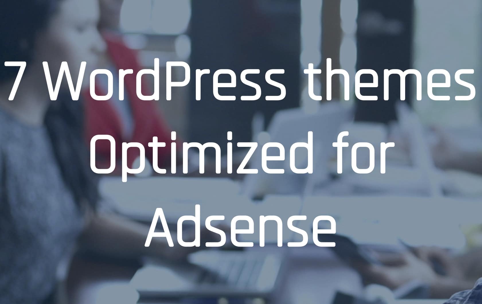 A screenshot of seven Wordpress themes optimized for Adsense.